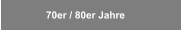70er / 80er Jahre